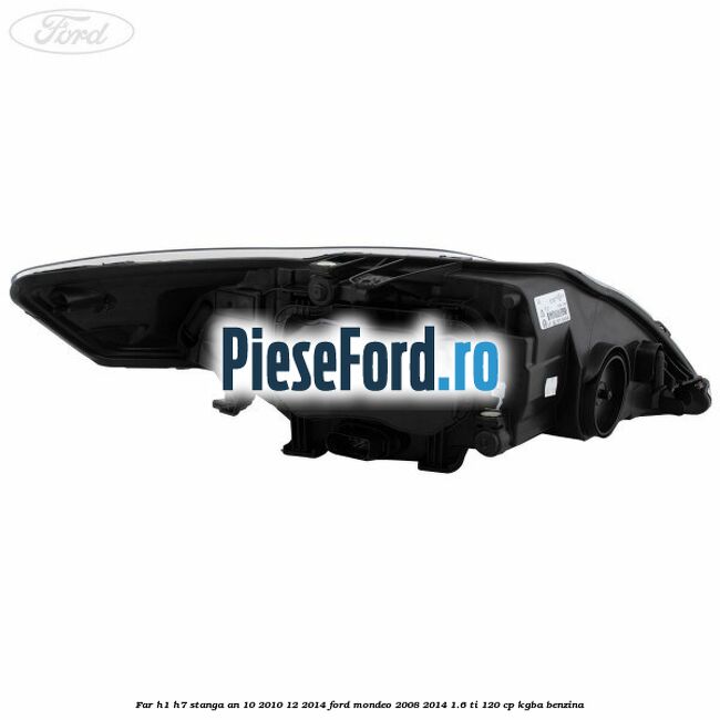 Far H1/H7 stanga an 10/2010-12/2014 Ford Mondeo 2008-2014 1.6 Ti 120 cp Far H1/H7 stanga an 10/2010-12/2014 Ford Mondeo 2008-2014 1.6 Ti 120 cp KGBA benzina