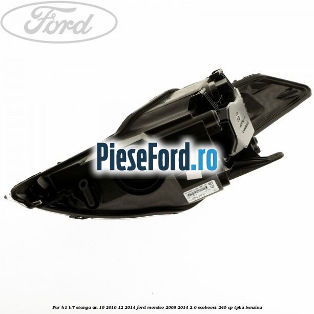 Far H1/H7 stanga an 10/2010-12/2014 Ford Mondeo 2008-2014 2.0 EcoBoost 240 cp Far H1/H7 stanga an 10/2010-12/2014 Ford Mondeo 2008-2014 2.0 EcoBoost 240 cp TPBA benzina