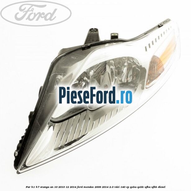 Far H1/H7 stanga an 10/2010-12/2014 Ford Mondeo 2008-2014 2.0 TDCi 140 cp QXBA, QXBB, UFBA, UFBB diesel