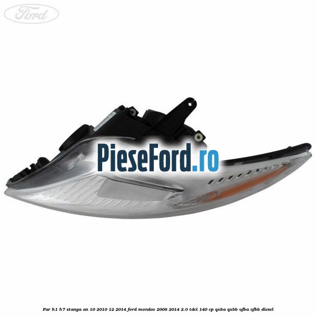 Far H1/H7 stanga an 10/2010-12/2014 Ford Mondeo 2008-2014 2.0 TDCi 140 cp QXBA, QXBB, UFBA, UFBB diesel