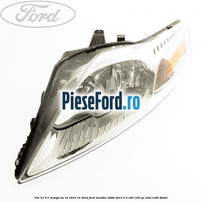 Far H1/H7 stanga an 10/2010-12/2014 Ford Mondeo 2008-2014 2.0 TDCi 163 cp Far H1/H7 stanga an 10/2010-12/2014 Ford Mondeo 2008-2014 2.0 TDCi 163 cp TXBA, TXBB diesel