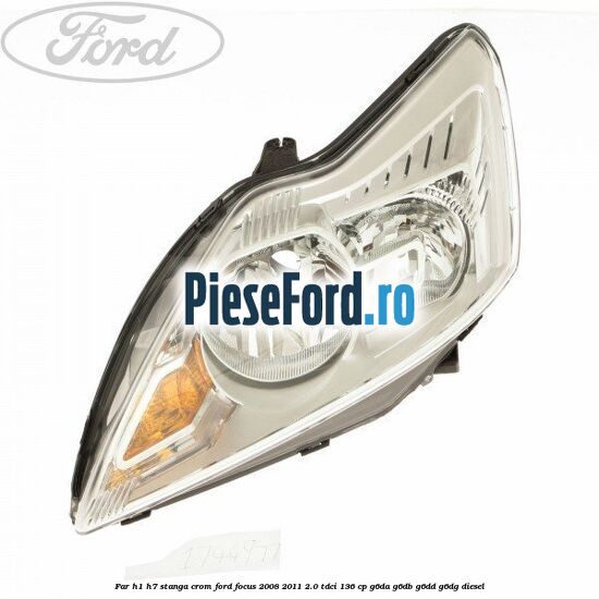 Far H1/H7 stanga crom Ford Focus 2008-2011 2.0 TDCi 136 cp Far H1/H7 stanga crom Ford Focus 2008-2011 2.0 TDCi 136 cp G6DA, G6DB, G6DD, G6DG diesel