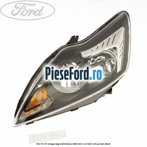 Far H1/H7 stanga negru Ford Focus 2008-2011 2.0 TDCi 110 cp Far H1/H7 stanga negru Ford Focus 2008-2011 2.0 TDCi 110 cp IXDA diesel