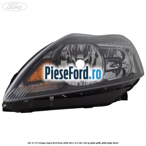 Far H1/H7 stanga negru Ford Focus 2008-2011 2.0 TDCi 136 cp G6DA, G6DB, G6DD, G6DG diesel