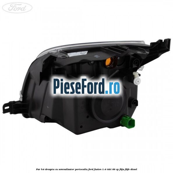 Far H4 dreapta cu semnalizator portocaliu Ford Fusion 1.4 TDCi 68 cp F6JA, F6JB diesel