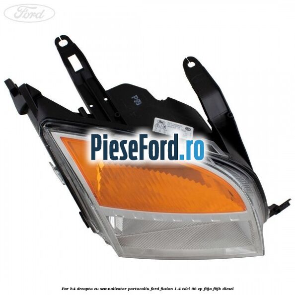 Far H4 dreapta cu semnalizator portocaliu Ford Fusion 1.4 TDCi 68 cp F6JA, F6JB diesel