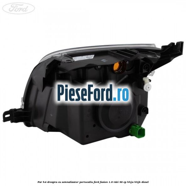 Far H4 dreapta cu semnalizator portocaliu Ford Fusion 1.6 TDCi 90 cp HHJA, HHJB diesel