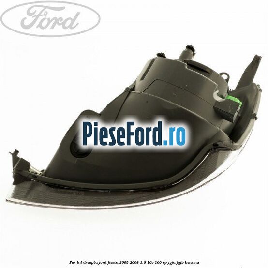 Far H4 dreapta Ford Fiesta 2005-2008 1.6 16V 100 cp FYJA, FYJB benzina