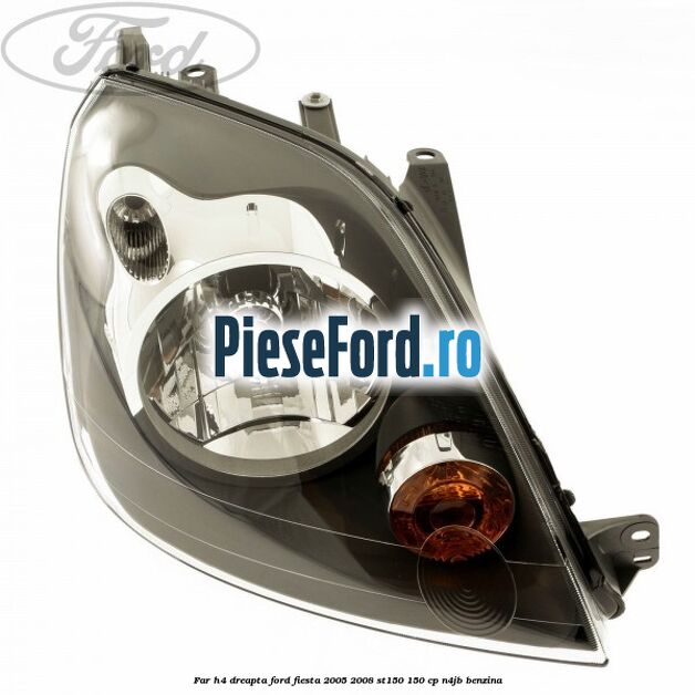 Far H4 dreapta Ford Fiesta 2005-2008 ST150 150 cp N4JB benzina