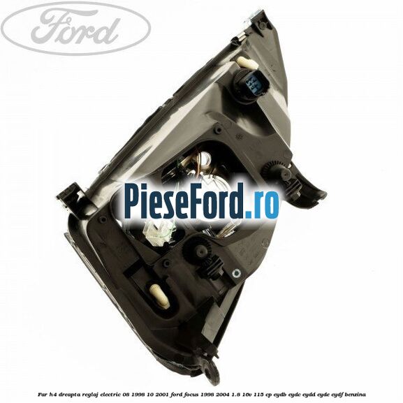 Far H4 dreapta reglaj electric 08/1998-10/2001 Ford Focus 1998-2004 1.8 16V 115 cp EYDB, EYDC, EYDD, EYDE, EYDF benzina