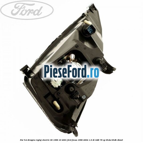 Far H4 dreapta reglaj electric 08/1998-10/2001 Ford Focus 1998-2004 1.8 DI/TDDi 75 cp BHDA, BHDB diesel