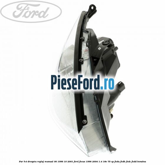 Far H4 dreapta reglaj manual 08/1998-10/2001 Ford Focus 1998-2004 1.4 16V 75 cp FXDA, FXDB, FXDC, FXDD benzina