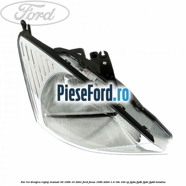 Far H4 dreapta reglaj manual 08/1998-10/2001 Ford Focus 1998-2004 1.6 16V 100 cp FYDA, FYDB, FYDC, FYDD benzina