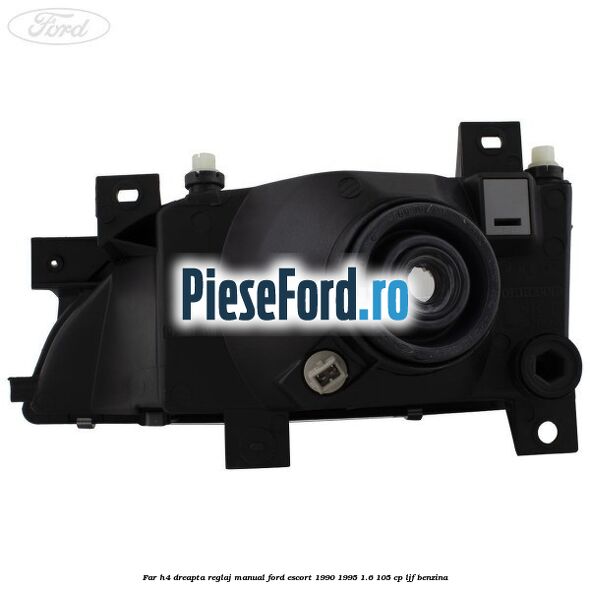 Far H4 dreapta reglaj manual Ford Escort 1990-1995 1.6 105 cp LJF benzina