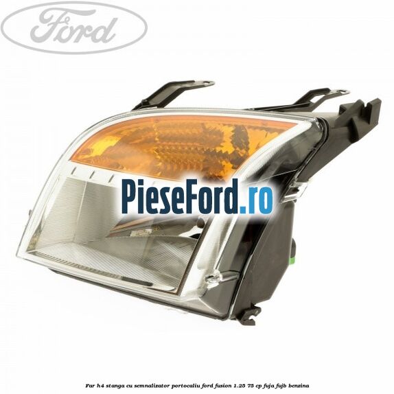 Far H4 stanga cu semnalizator portocaliu Ford Fusion 1.25 75 cp FUJA, FUJB benzina