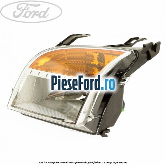 Far H4 stanga cu semnalizator portocaliu Ford Fusion 1.3 60 cp BAJA benzina