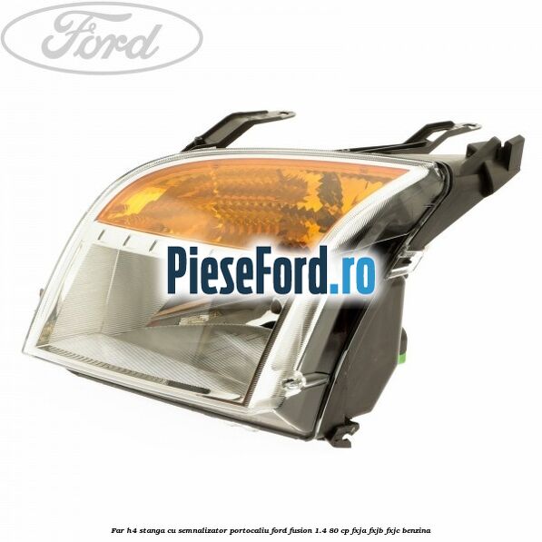 Far H4 stanga cu semnalizator portocaliu Ford Fusion 1.4 80 cp FXJA, FXJB, FXJC benzina