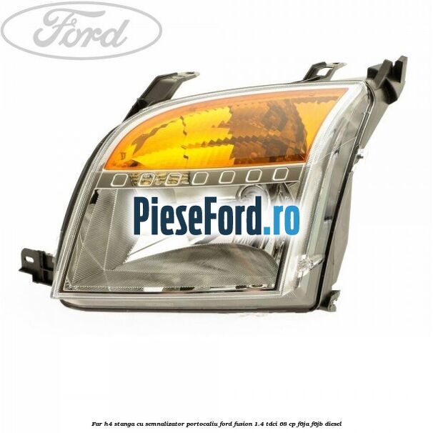 Far H4 stanga cu semnalizator portocaliu Ford Fusion 1.4 TDCi 68 cp F6JA, F6JB diesel
