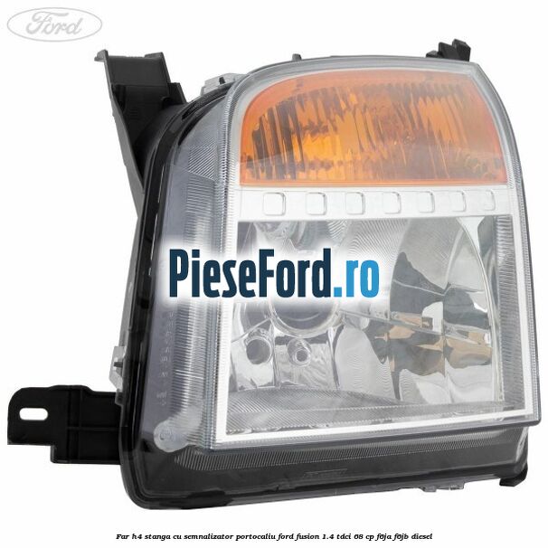 Far H4 stanga cu semnalizator portocaliu Ford Fusion 1.4 TDCi 68 cp F6JA, F6JB diesel