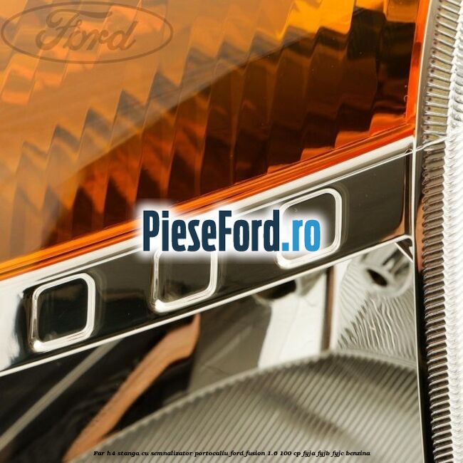 Far H4 stanga cu semnalizator portocaliu Ford Fusion 1.6 100 cp FYJA, FYJB, FYJC benzina