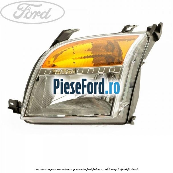 Far H4 stanga cu semnalizator portocaliu Ford Fusion 1.6 TDCi 90 cp HHJA, HHJB diesel
