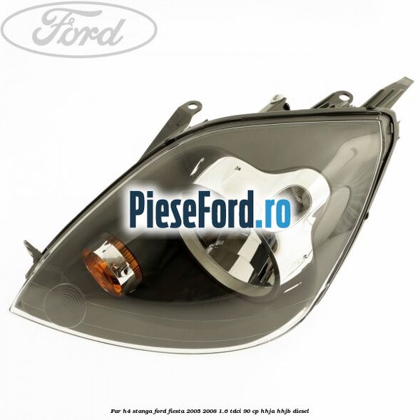 Far H4 stanga Ford Fiesta 2005-2008 1.6 TDCi 90 cp HHJA, HHJB diesel