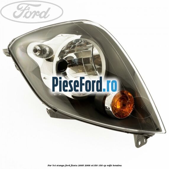 Far H4 stanga Ford Fiesta 2005-2008 ST150 150 cp N4JB benzina