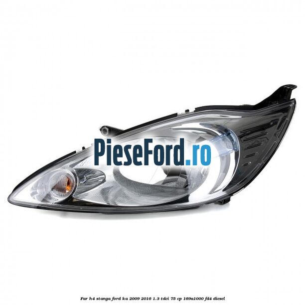 Far H4 stanga Ford Ka 2009-2016 1.3 TDCi 75 cp 169A1000, FD4 diesel