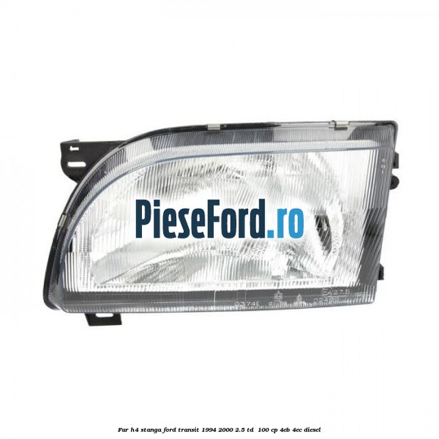 Far H4 stanga Ford Transit 1994-2000 2.5 TD  100 cp