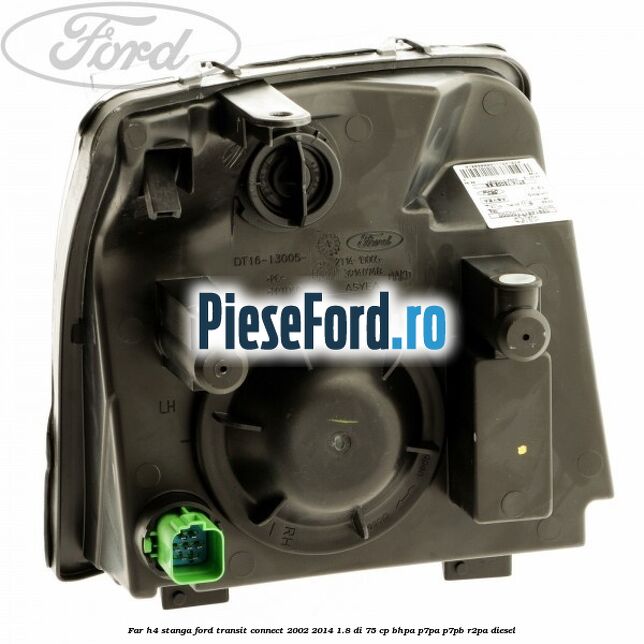 Far H4 stanga Ford Transit Connect 2002-2014 1.8 Di 75 cp Far H4 stanga Ford Transit Connect 2002-2014 1.8 Di 75 cp BHPA, P7PA, P7PB, R2PA diesel
