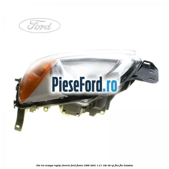Far H4 stanga reglaj electric Ford Fiesta 1996-2001 1.4 i 16V 90 cp FHA, FHE benzina