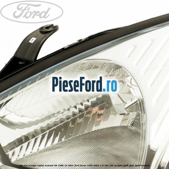 Far H4 stanga reglaj manual 08/1998-10/2001 Ford Focus 1998-2004 1.6 16V 100 cp FYDA, FYDB, FYDC, FYDD benzina