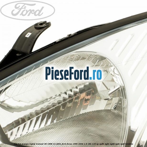Far H4 stanga reglaj manual 08/1998-10/2001 Ford Focus 1998-2004 1.8 16V 115 cp EYDB, EYDC, EYDD, EYDE, EYDF benzina