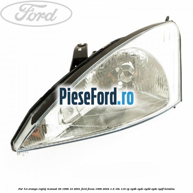Far H4 stanga reglaj manual 08/1998-10/2001 Ford Focus 1998-2004 1.8 16V 115 cp EYDB, EYDC, EYDD, EYDE, EYDF benzina