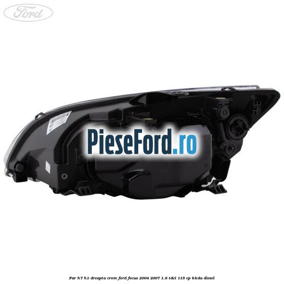 Far H7/H1 dreapta crom Ford Focus 2004-2007 1.8 TDCi 115 cp KKDA diesel