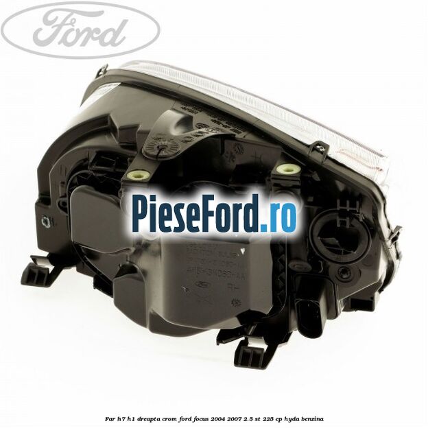 Far H7/H1 dreapta crom Ford Focus 2004-2007 2.5 ST 225 cp HYDA benzina