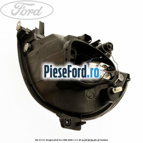 Far H7/H1 dreapta Ford Ka 1996-2008 1.3 i 49 cp JJD, JJF, JJG, JJH, JJL benzina