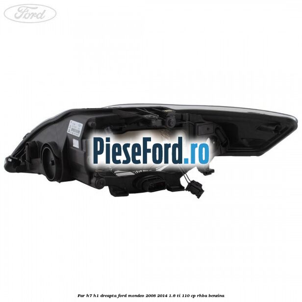 Far H7/H1 dreapta Ford Mondeo 2008-2014 1.6 Ti 110 cp Far H7/H1 dreapta Ford Mondeo 2008-2014 1.6 Ti 110 cp RHBA benzina