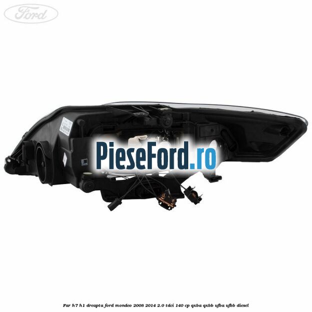 Far H7/H1 dreapta Ford Mondeo 2008-2014 2.0 TDCi 140 cp QXBA, QXBB, UFBA, UFBB diesel