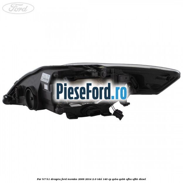 Far H7/H1 dreapta Ford Mondeo 2008-2014 2.0 TDCi 140 cp QXBA, QXBB, UFBA, UFBB diesel