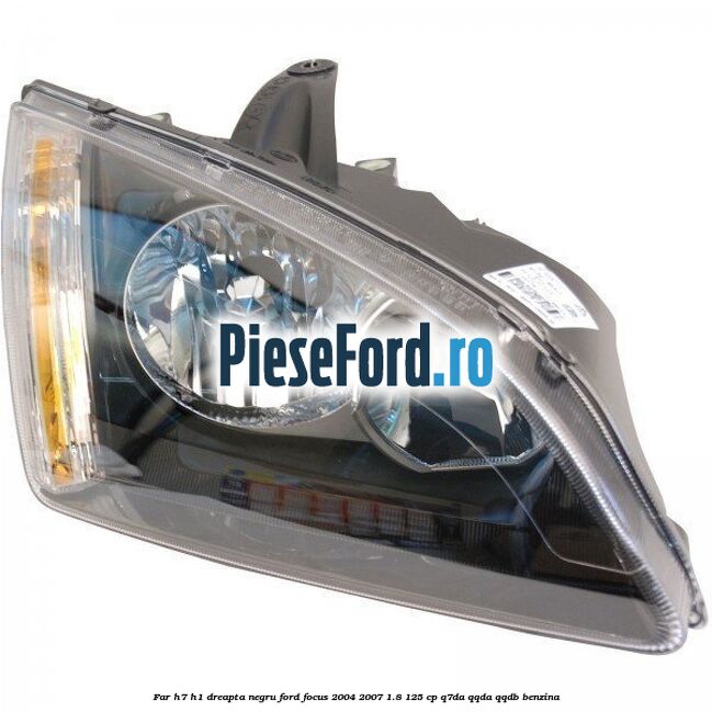 Far H7/H1 dreapta negru Ford Focus 2004-2007 1.8 125 cp Far H7/H1 dreapta negru Ford Focus 2004-2007 1.8 125 cp Q7DA, QQDA, QQDB benzina
