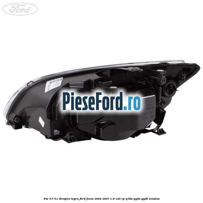 Far H7/H1 dreapta negru Ford Focus 2004-2007 1.8 125 cp Far H7/H1 dreapta negru Ford Focus 2004-2007 1.8 125 cp Q7DA, QQDA, QQDB benzina