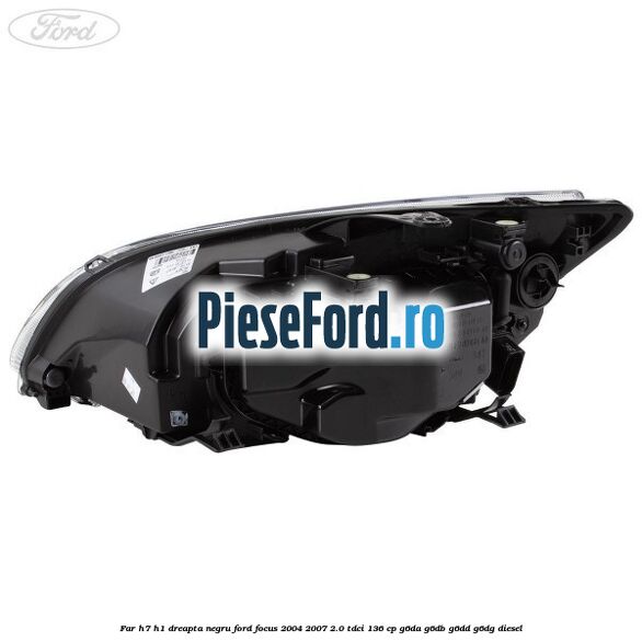 Far H7/H1 dreapta negru Ford Focus 2004-2007 2.0 TDCi 136 cp Far H7/H1 dreapta negru Ford Focus 2004-2007 2.0 TDCi 136 cp G6DA, G6DB, G6DD, G6DG diesel