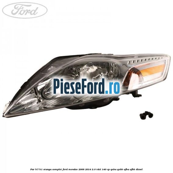 Far H7/H1 stanga complet Ford Mondeo 2008-2014 2.0 TDCi 140 cp QXBA, QXBB, UFBA, UFBB diesel