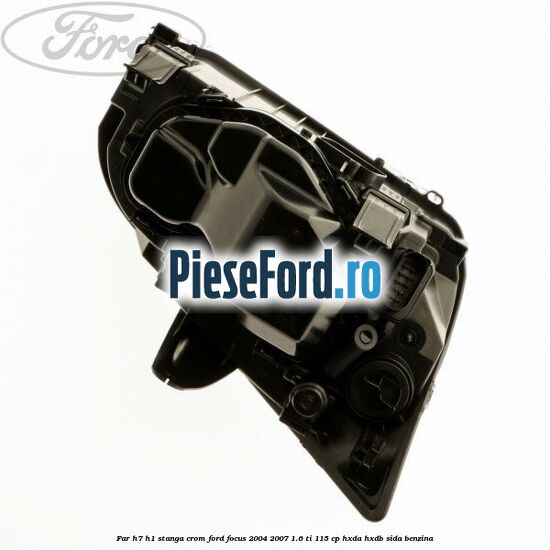Far H7/H1 stanga crom Ford Focus 2004-2007 1.6 Ti 115 cp HXDA, HXDB, SIDA benzina
