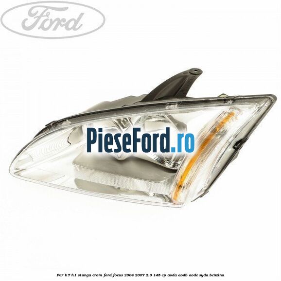 Far H7/H1 stanga crom Ford Focus 2004-2007 2.0 145 cp Far H7/H1 stanga crom Ford Focus 2004-2007 2.0 145 cp AODA, AODB, AODE, SYDA benzina