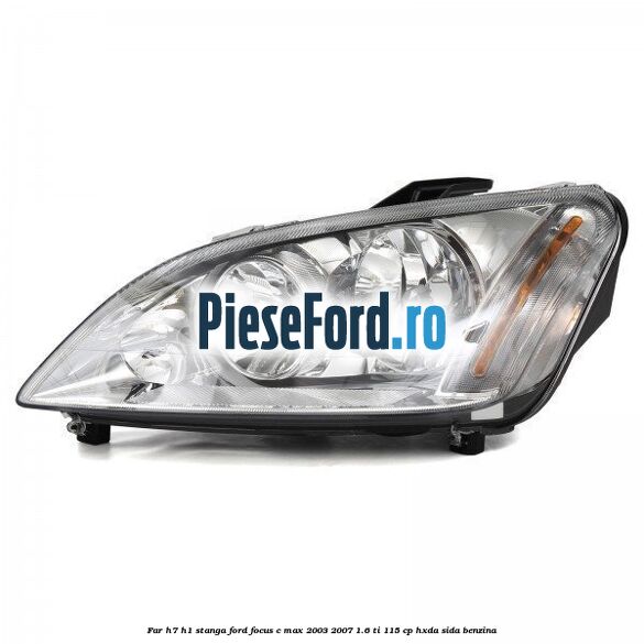 Far H7/H1 stanga Ford Focus C-Max 2003-2007 1.6 Ti 115 cp
