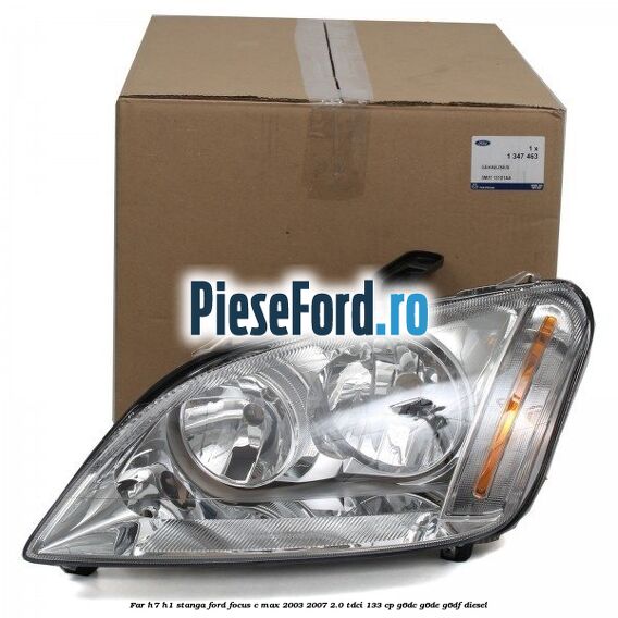 Far H7/H1 stanga Ford Focus C-Max 2003-2007 2.0 TDCi 133 cp G6DC, G6DE, G6DF diesel