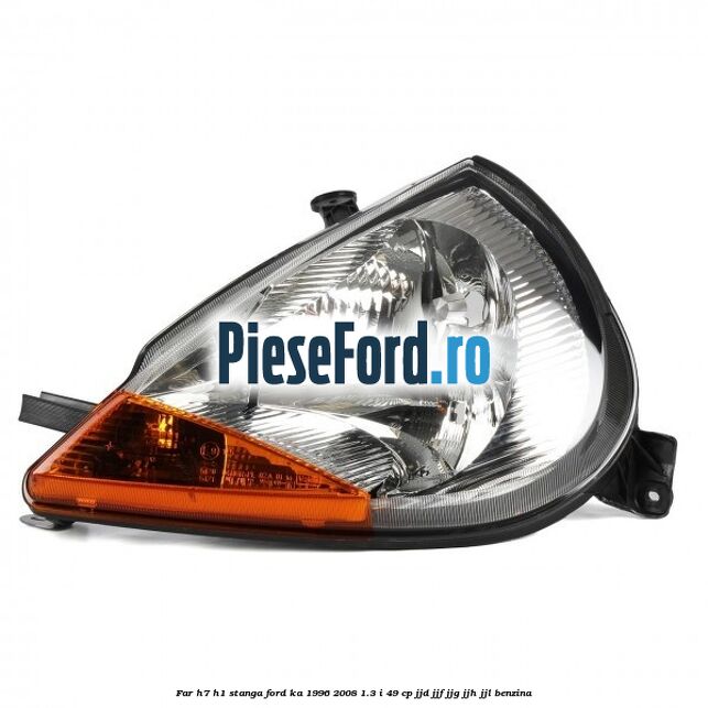 Far H7/H1 stanga Ford Ka 1996-2008 1.3 i 49 cp JJD, JJF, JJG, JJH, JJL benzina