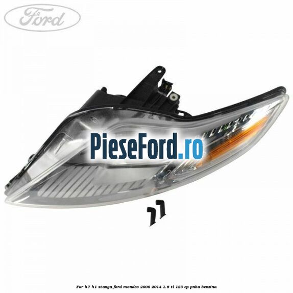 Far H7/H1 stanga Ford Mondeo 2008-2014 1.6 Ti 125 cp Far H7/H1 stanga Ford Mondeo 2008-2014 1.6 Ti 125 cp PNBA benzina